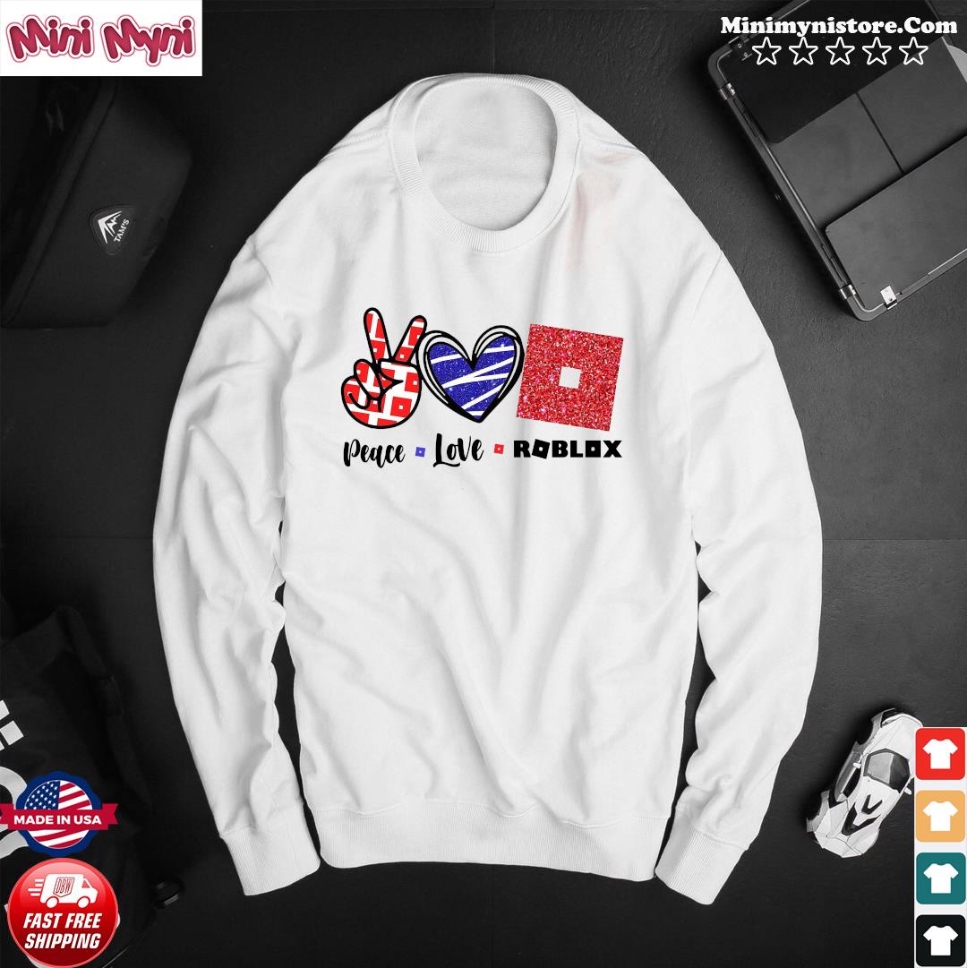 Official Peace Love Roblox Shirt Hoodie Sweater Long Sleeve And Tank Top - roblox shirt maker free shipping