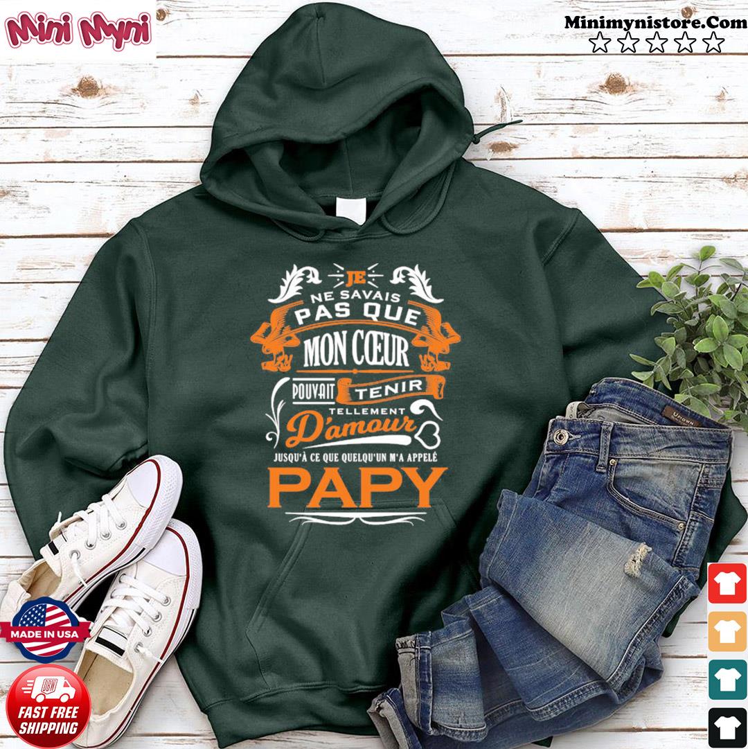 Je Ne Savais Pas Que Mon Coeur Pouvait Tenir D Amour Papy Shirt Hoodie Sweater Long Sleeve And Tank Top