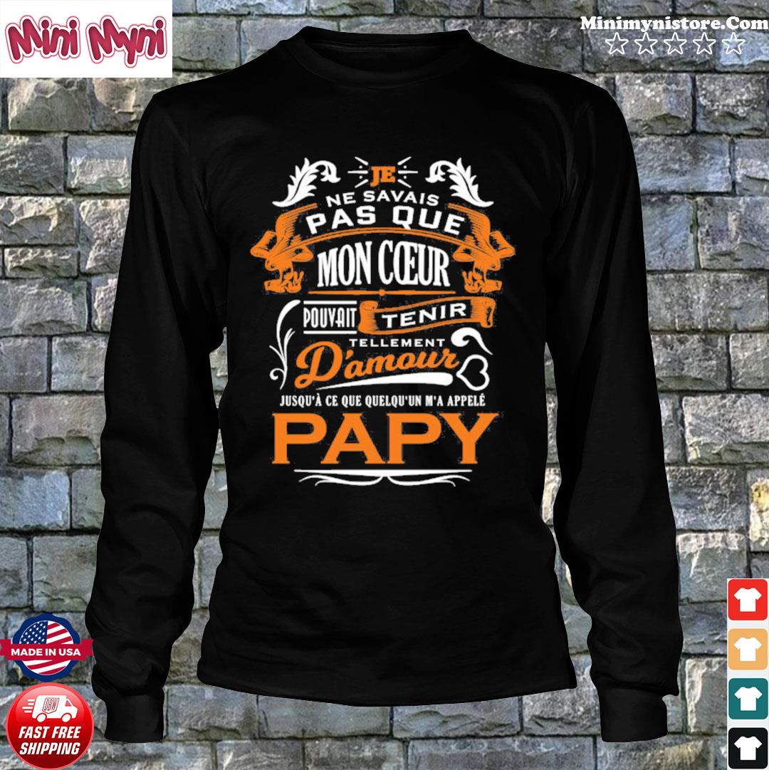 Je Ne Savais Pas Que Mon Coeur Pouvait Tenir D Amour Papy Shirt Hoodie Sweater Long Sleeve And Tank Top