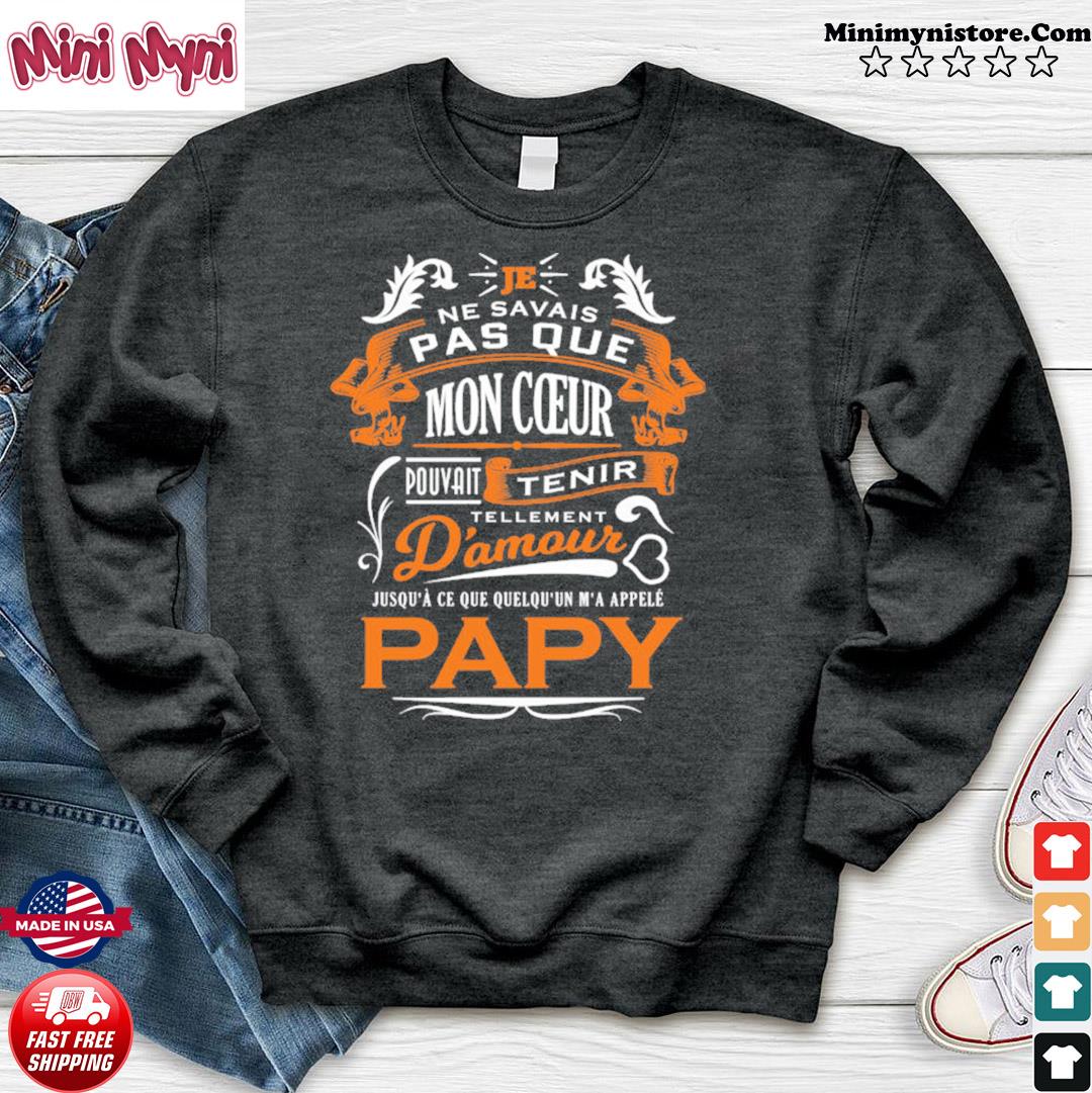 Je Ne Savais Pas Que Mon Coeur Pouvait Tenir D Amour Papy Shirt Hoodie Sweater Long Sleeve And Tank Top