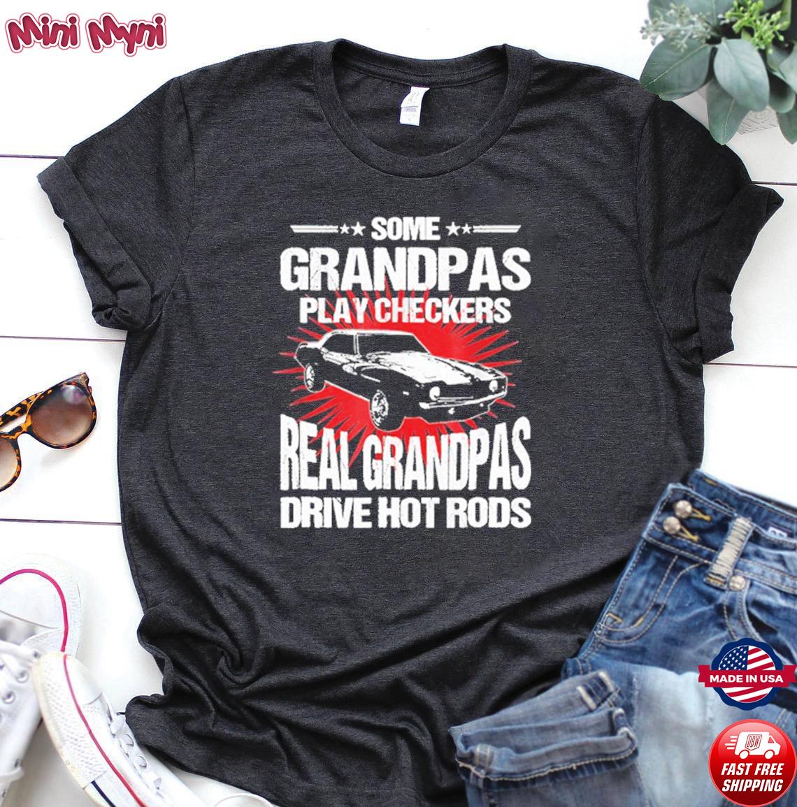 Some Grandpas Play Checkers Real Grandpas Drive Hot Rods Shirt Hoodie 