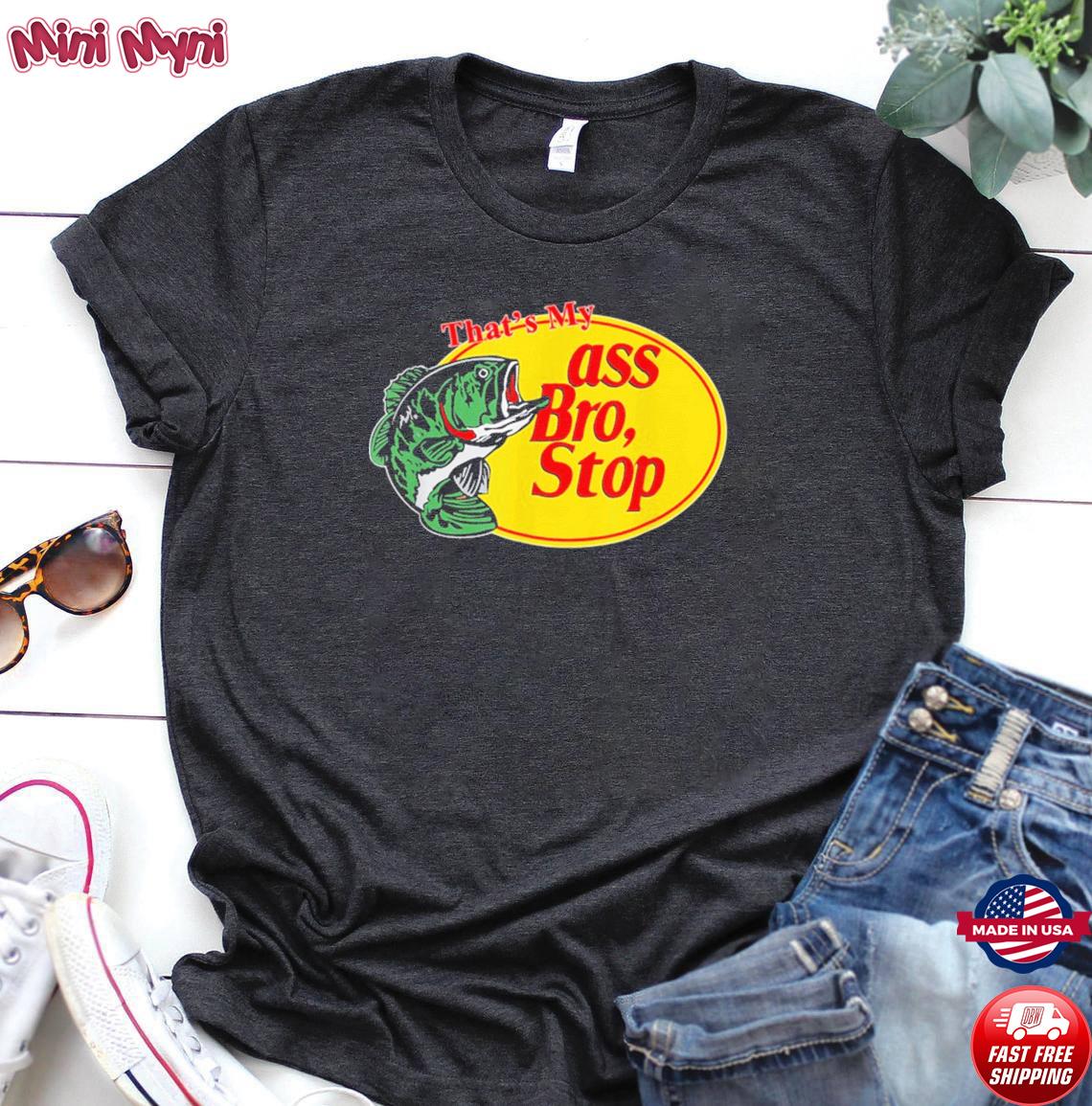 ass bro stop shirt