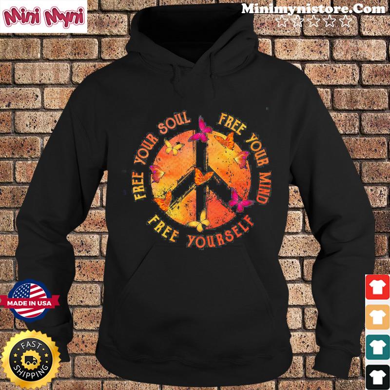 Free Your Soul Free Your Mind Free Yourself Peace Shirt Hoodie