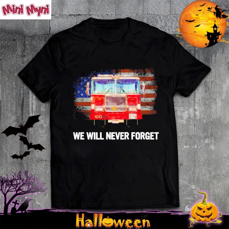 Official Firefighter American Flag We Will Never Forget T-Shirt