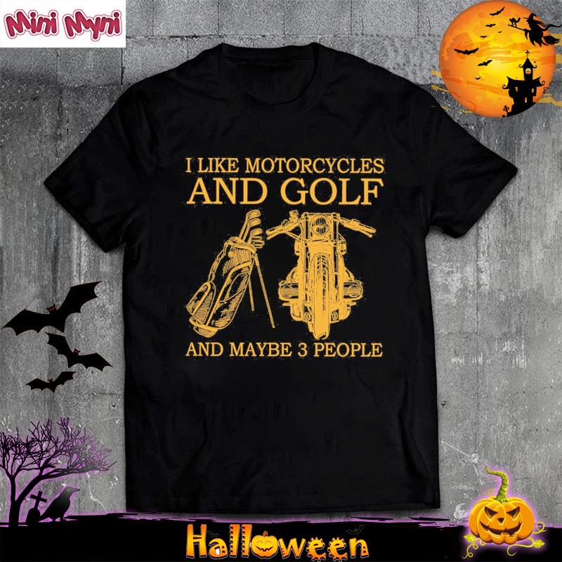Official I Like Motorcycles And Golf And Maybe 3 People T-Shirt