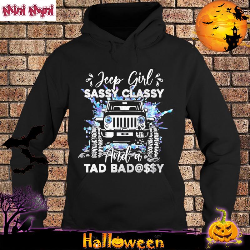 Official Jeep Girl Sassy Classy And A Tad Badassy Shirt Hoodie
