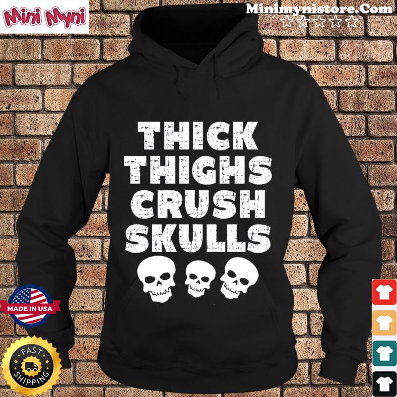 Official Thick Thighs Crush Skulls Shirt Hoodie