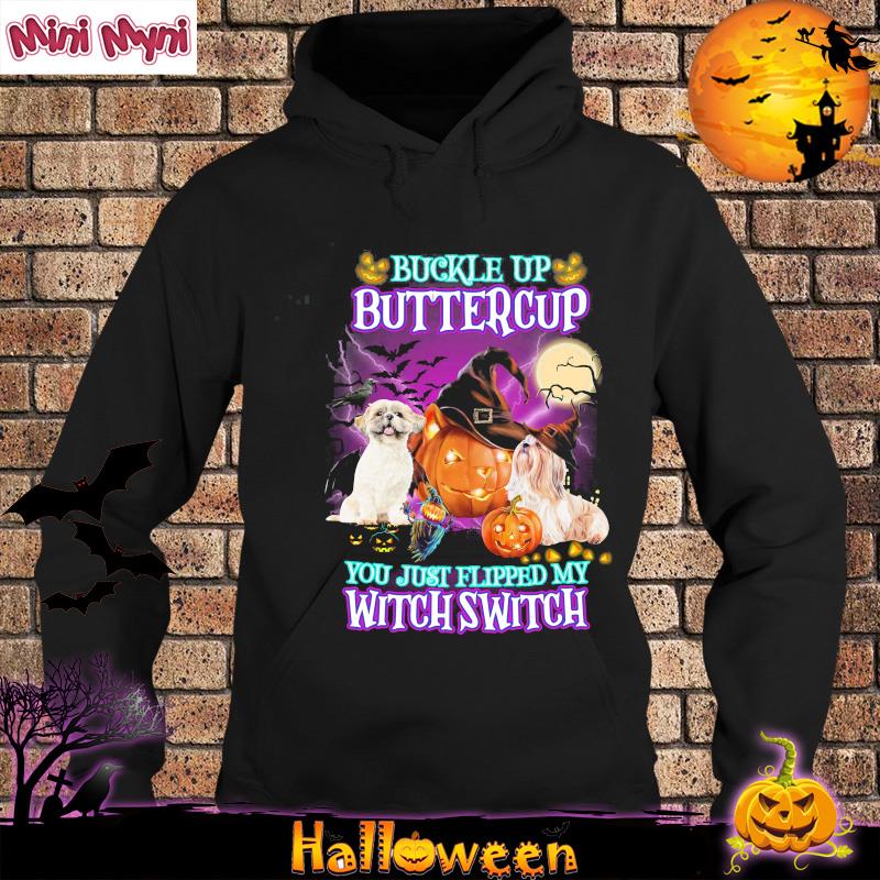 Shih Tzus Buckle Up Buttercup You Just Flipped My Witch Switch Halloween Shirt Hoodie