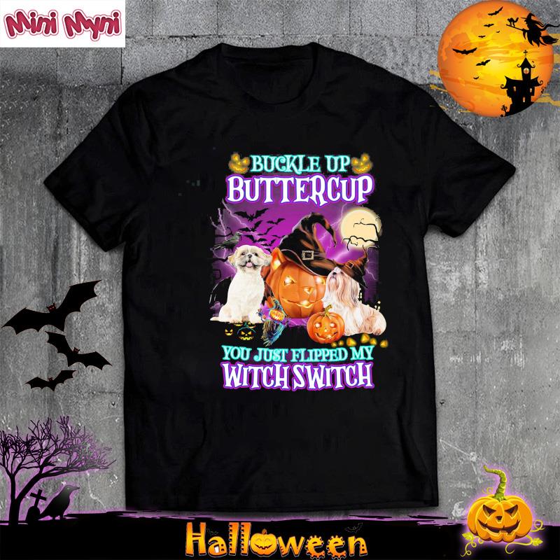 Shih Tzus Buckle Up Buttercup You Just Flipped My Witch Switch Halloween Shirt