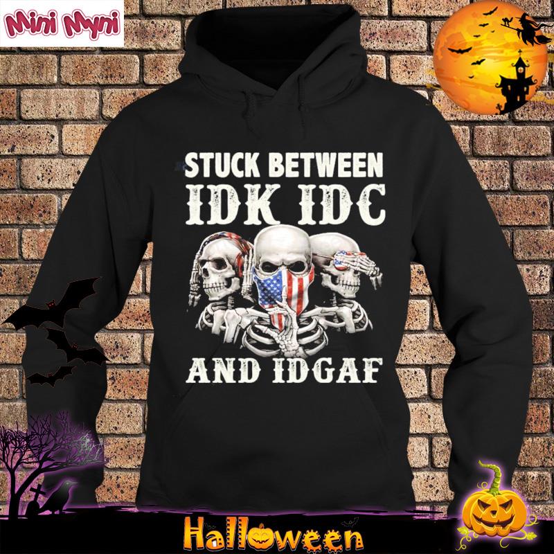 Skulls Stuck Between Idk Idc And Idgaf Shirt Hoodie