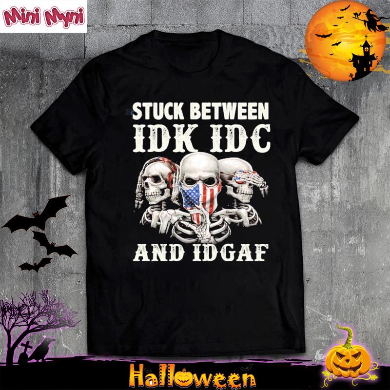 Skulls Stuck Between Idk Idc And Idgaf Shirt