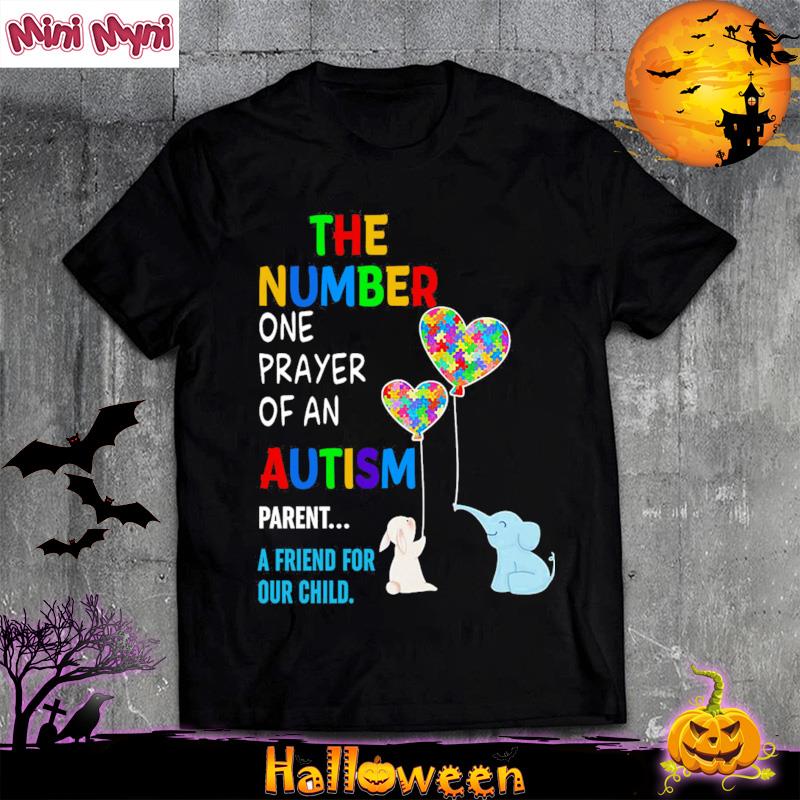 The Number One Prayer Of An Autism Parent A Friend For Our Child Shirt