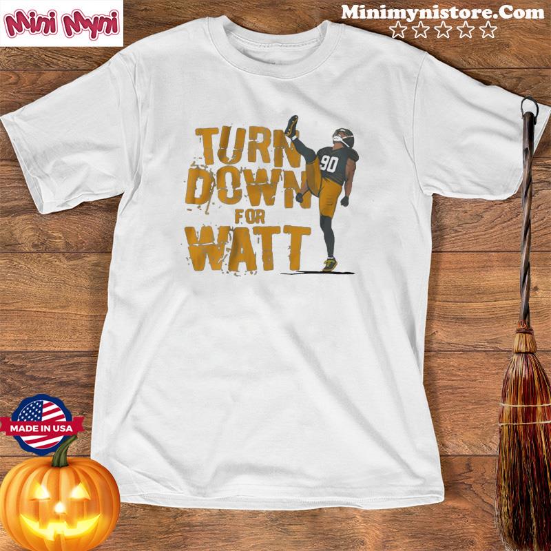 TJ Watt turn down for Watt shirt, hoodie, sweater, long sleeve and