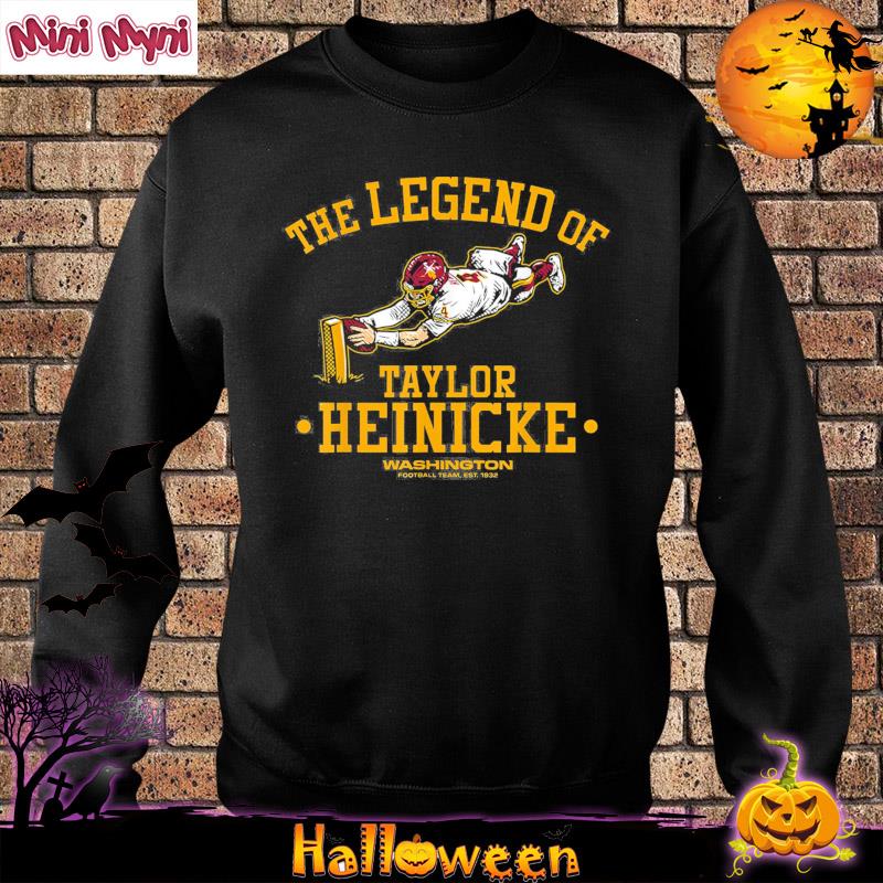 The legend of Taylor Heinicke Jersey Washington Football team T-shirt,  hoodie, sweater, long sleeve and tank top