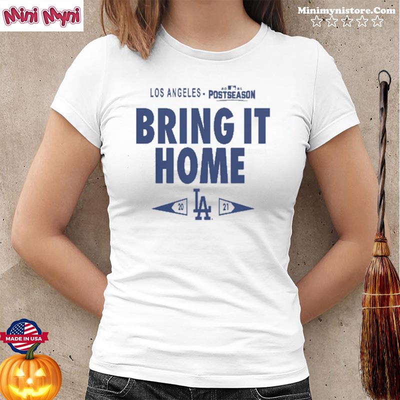 Bring It Home Los Angeles Dodgers 2021 Postseason shirt, hoodie, sweater,  long sleeve and tank top