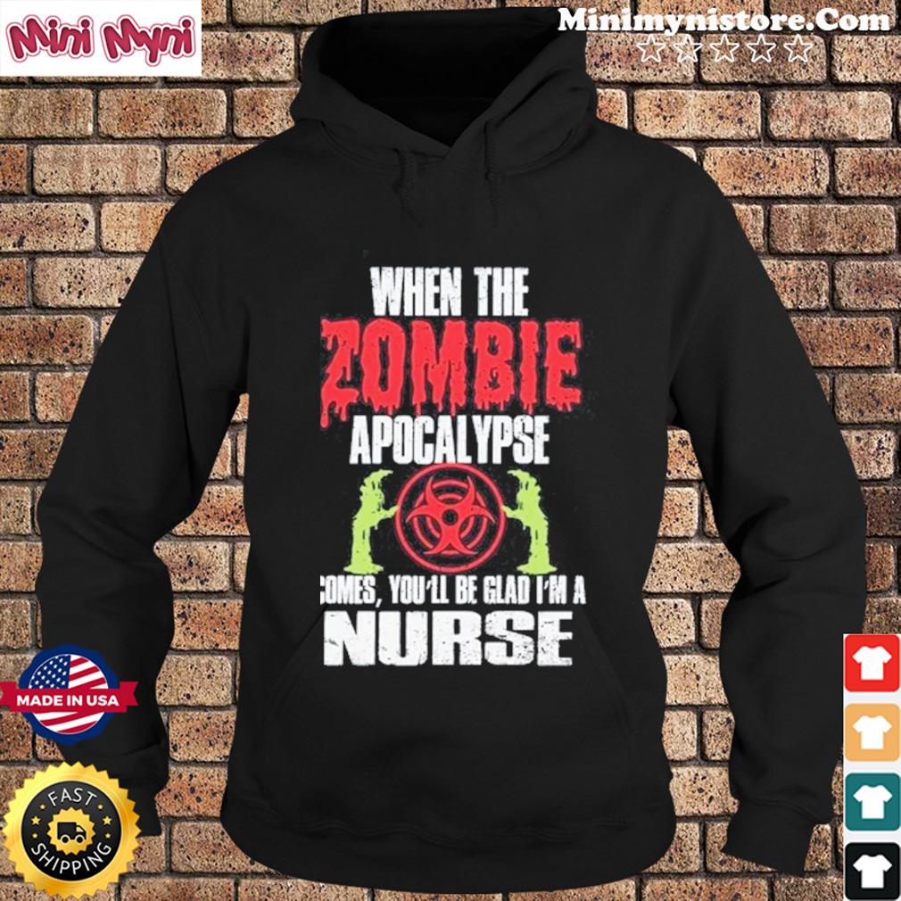 Halloween You’ll Be Glad I’m Nurse Zombie Apocalypse T-Shirt Hoodie