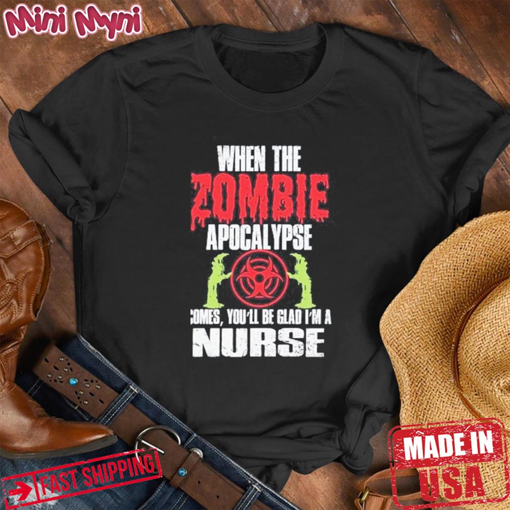 Halloween You’ll Be Glad I’m Nurse Zombie Apocalypse T-Shirt