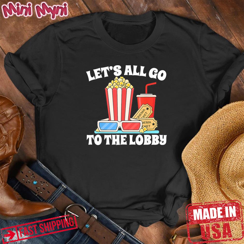 LET’S ALL GO TO THE LOBBY MOVIES Shirt
