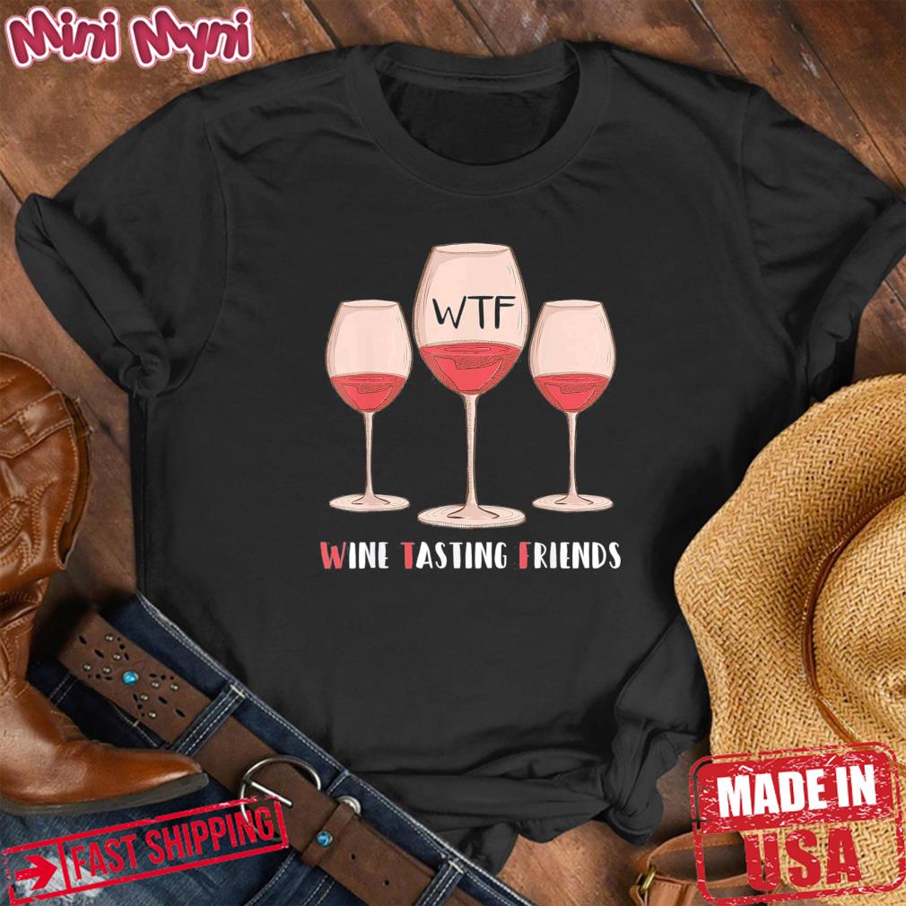 Red Wine Friends Drinking Glasses WTF Wine Tasting Friends Shirt