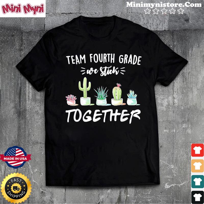 Team Fourth Grade We Stick Together Cactus Back School T-Shirt