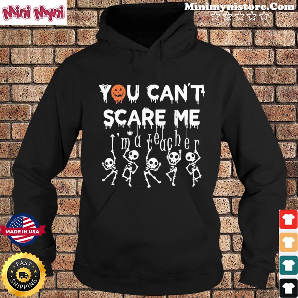 You Can’t Scare Me I’m a Teacher Halloween T-Shirt Hoodie