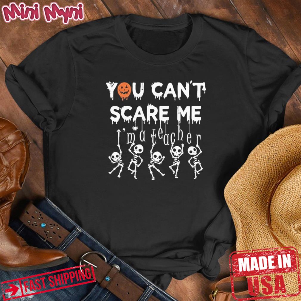 You Can’t Scare Me I’m a Teacher Halloween T-Shirt
