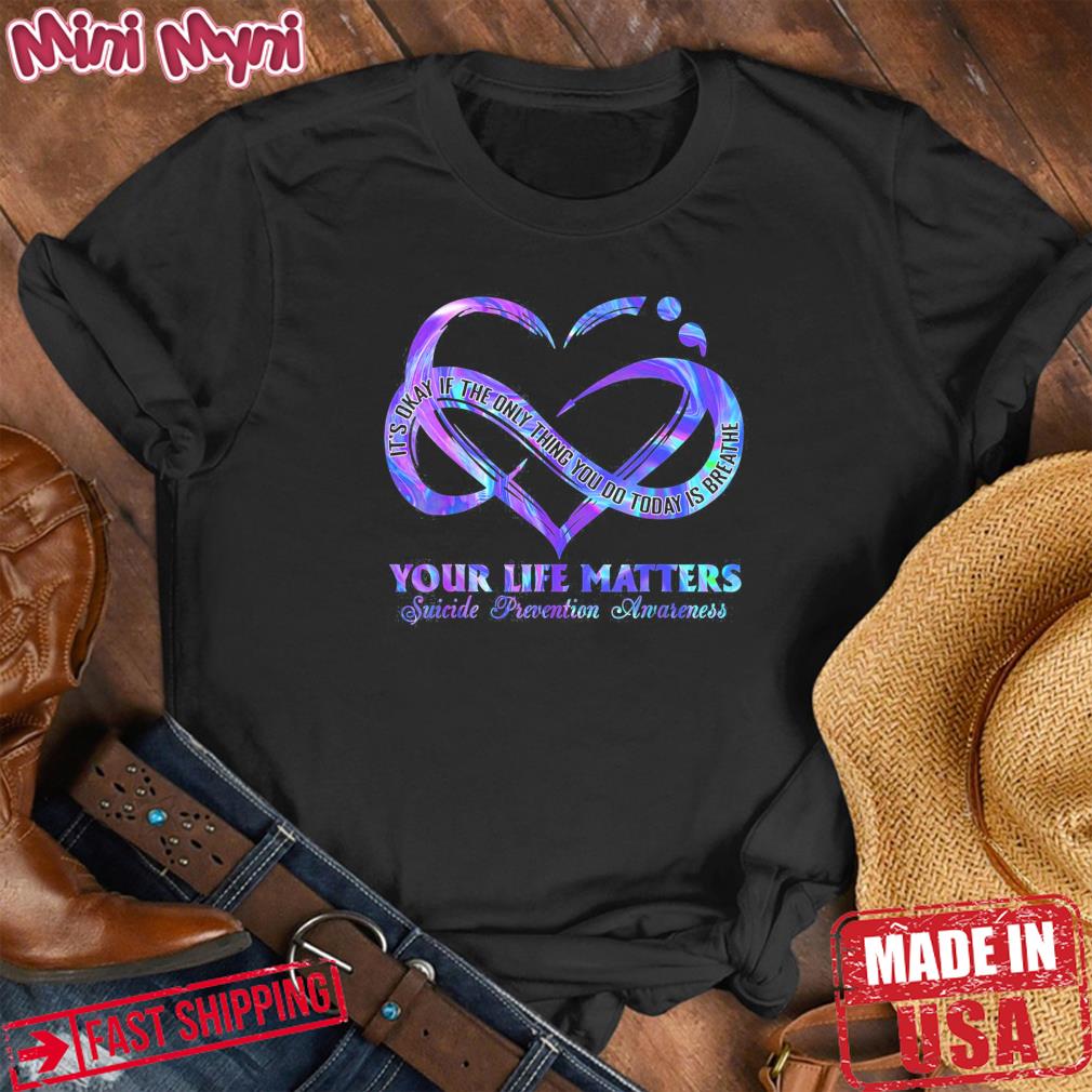 Your Life Matters Suicide Prevention Awareness Shirt