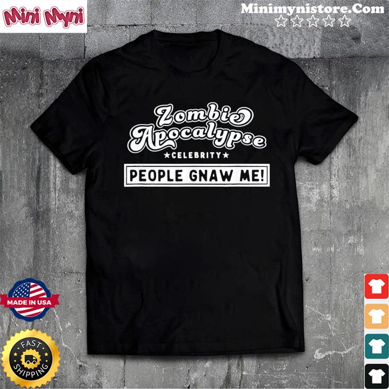 Zombie Apocalypse Celebrity People Gnaw Me! T-Shirt