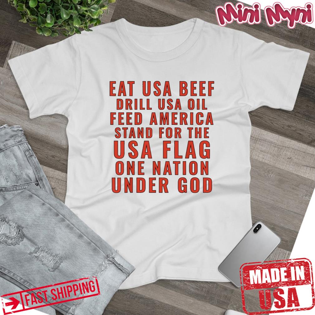 Eat Usa Beef Drill Usa Oil Feed America Stand For The Usa Shirt