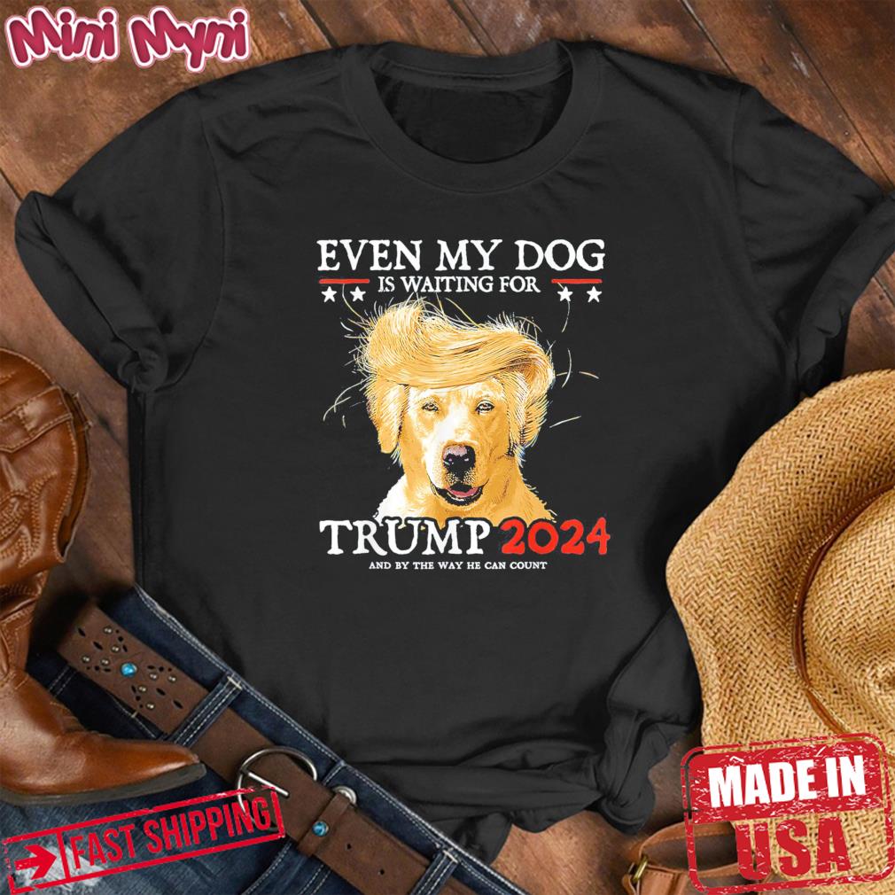 Even My Dog Is Waiting For Trump 2024 Shirt