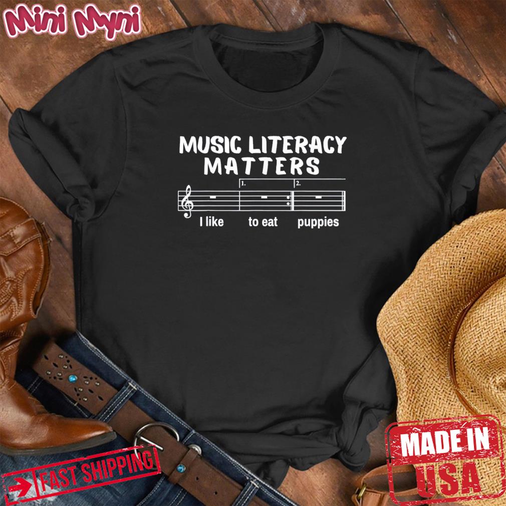 Music Literacy Matters I Like To Eat Puppies Shirt