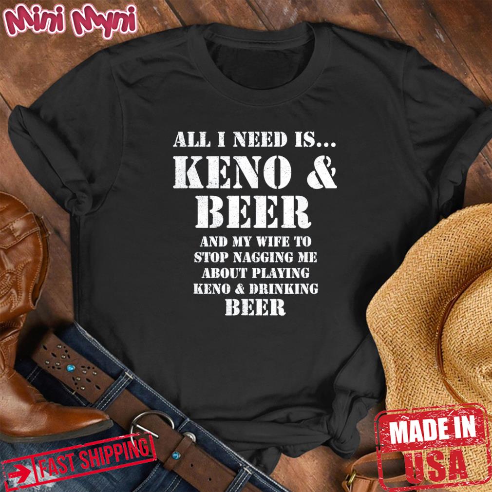 All I Need Is… Keno & Beer, Distressed Look, By Yoraytees Shirt