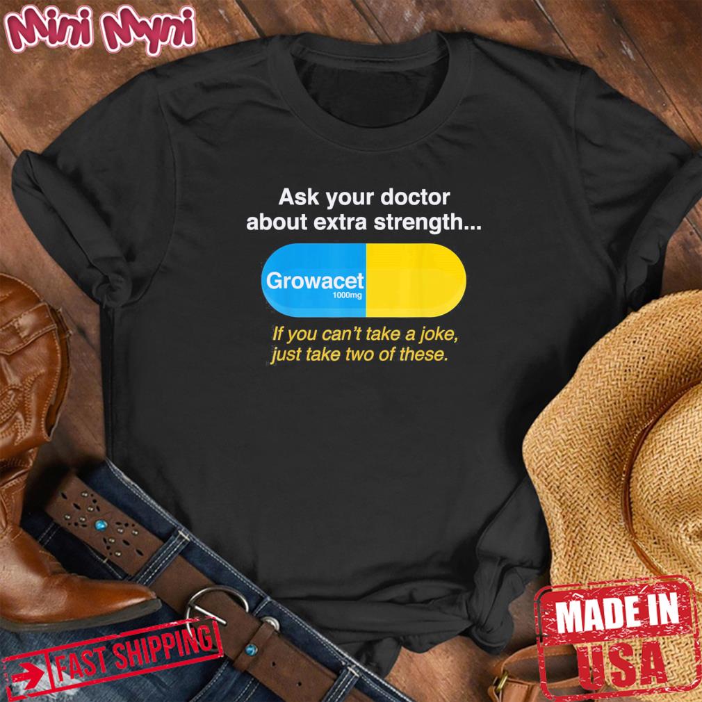 Ask Your Doctor About Extra Strength Growacet T-Shirt