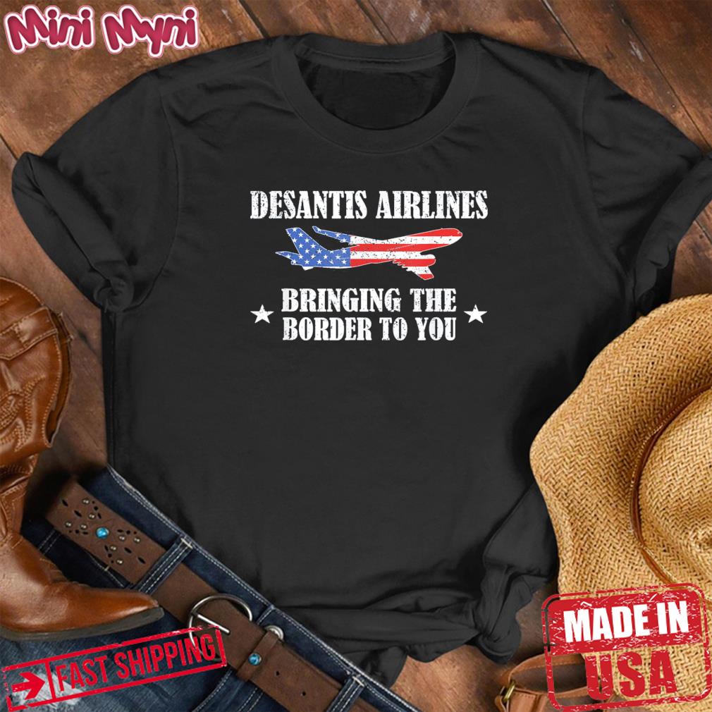Desantis Airlines USA Flag Bringing The Border to You T-Shirt