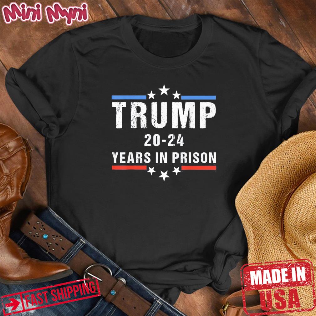 Funny Anti Trump,Trump 20-24 Years in Prison Cool USA Flag Shirt