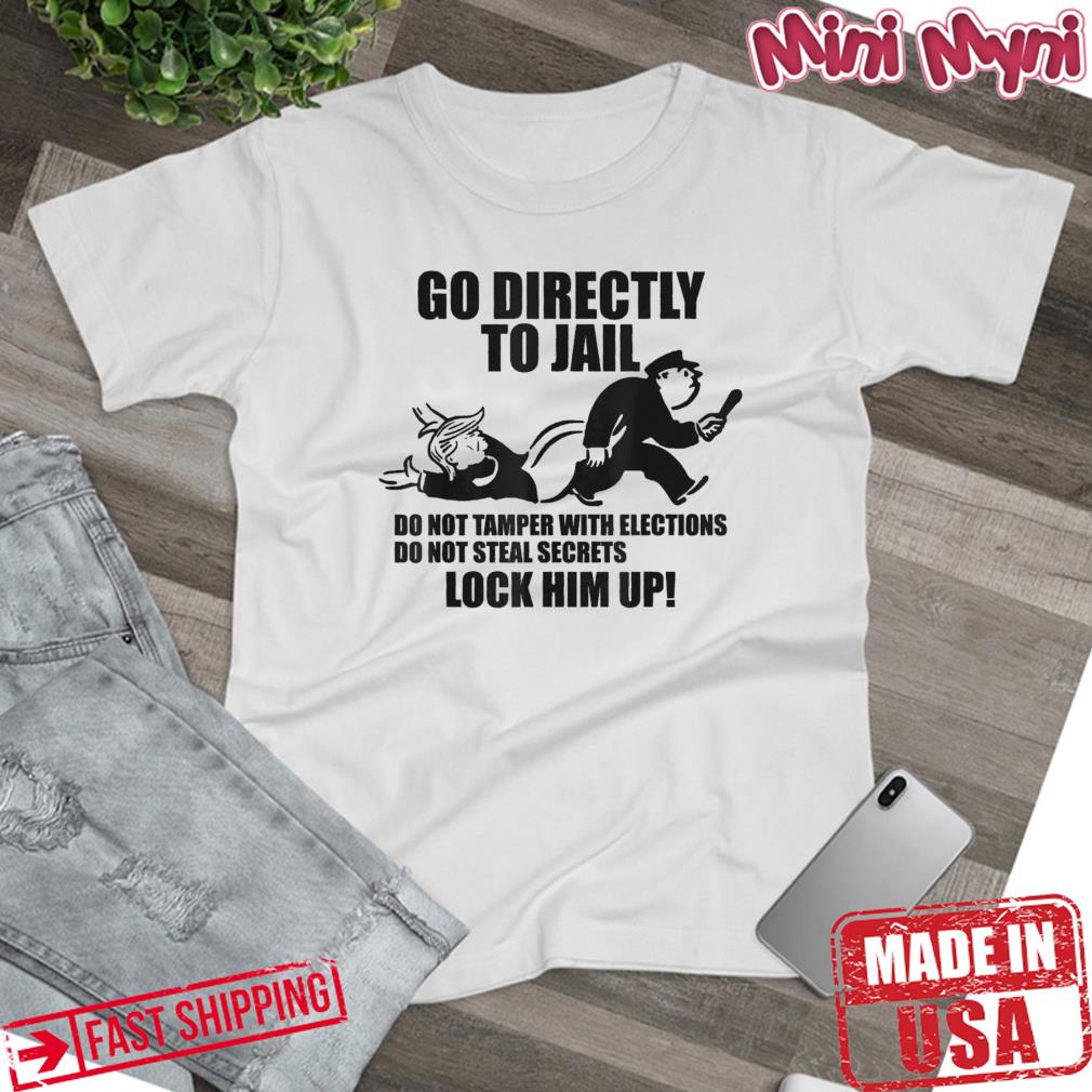 Go Directly to Jail TRUMP Lock Him Up Shirt