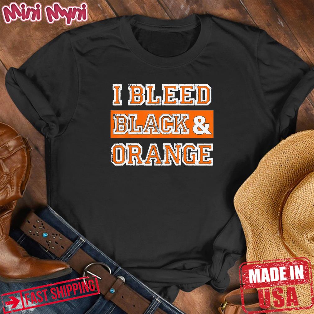 I Bleed Black & Orange Sports Team Fan Tee Shirt
