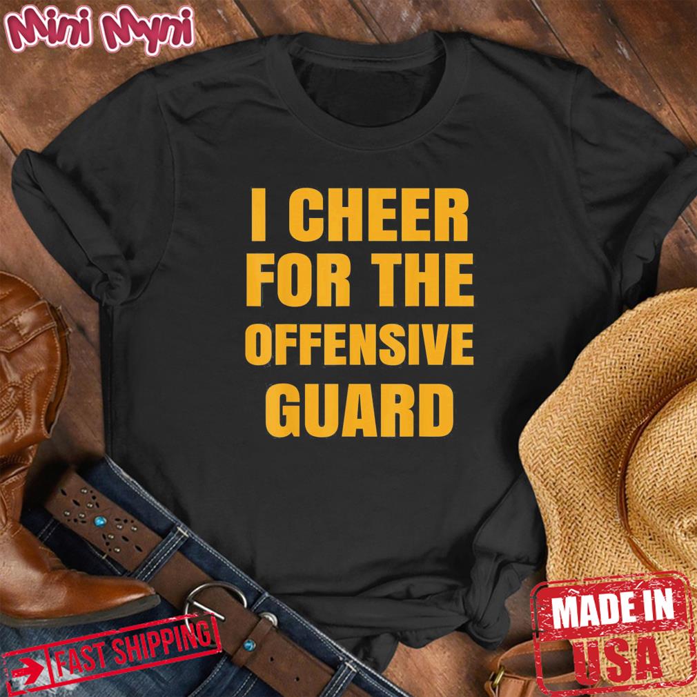 I Cheer For The Offensive Guard Shirt