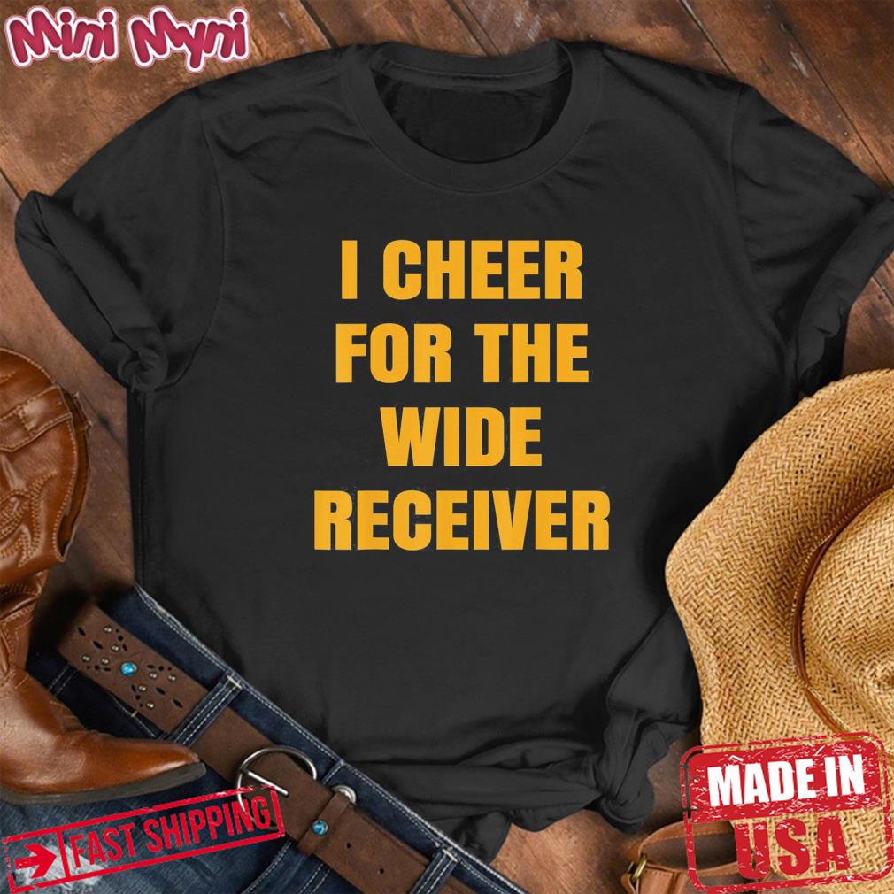 I Cheer For The Wide Receiver T-Shirt