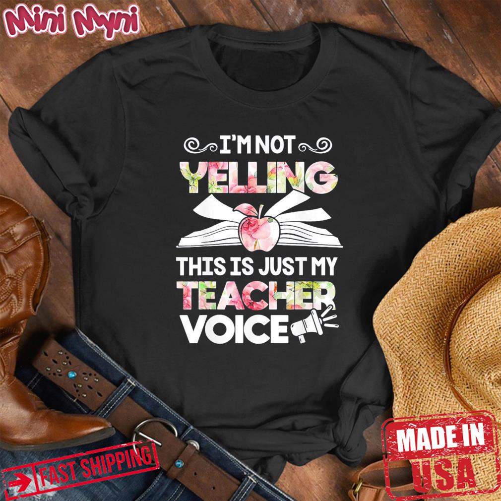 I’m Not Yelling This Is Just My Teacher Voice T-Shirt