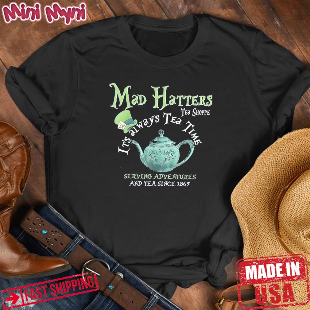 Mad Hatters Tea Shoppe It’s Always Tea Time T-Shirt