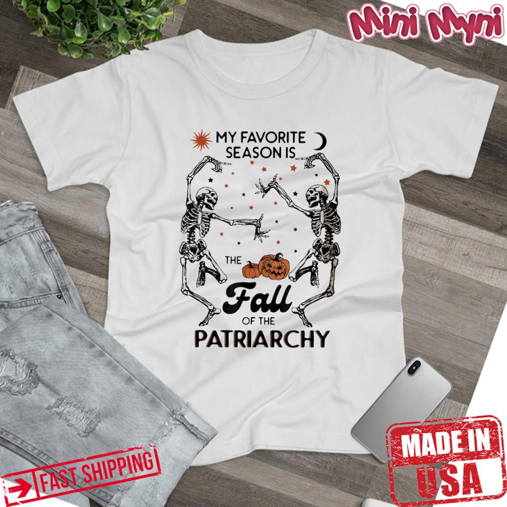 My Favorite Season Is The Fall of Patriarchy Skeleton Dancin Shirt