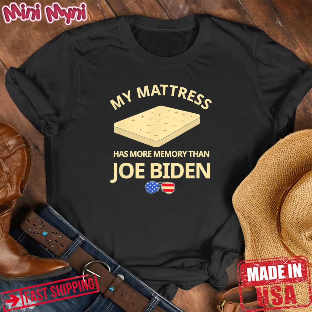 My Mattress Has More Memory Than Joe Biden T-Shirt