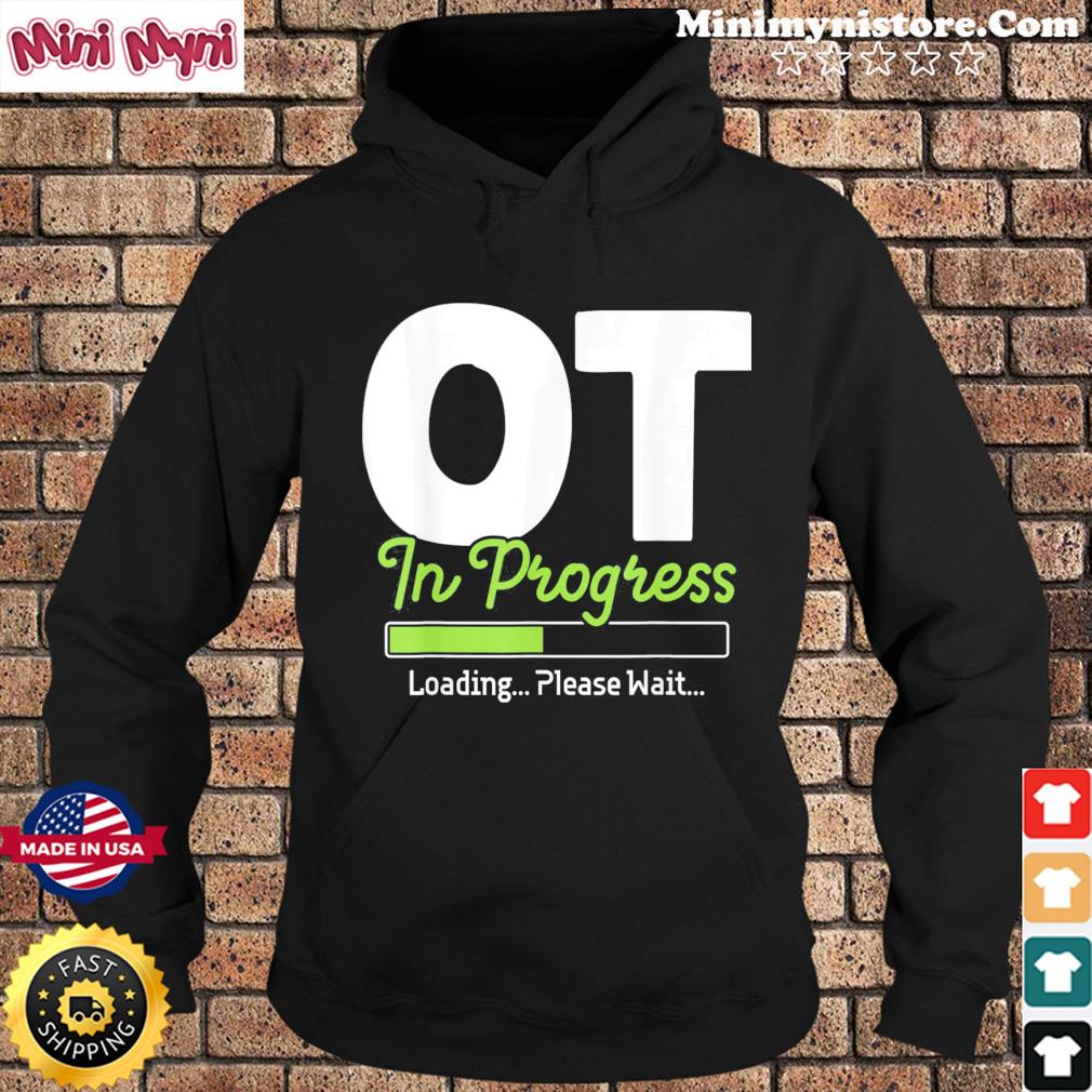OT In Progress Loading – Occupational Therapy Therapist Shirt Hoodie