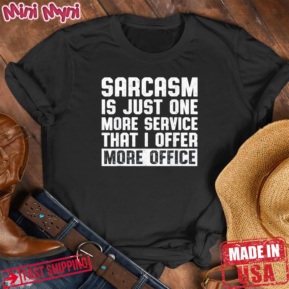 Sarcasm Is Just One More Service That I Offer Humorous Quote T-Shirt