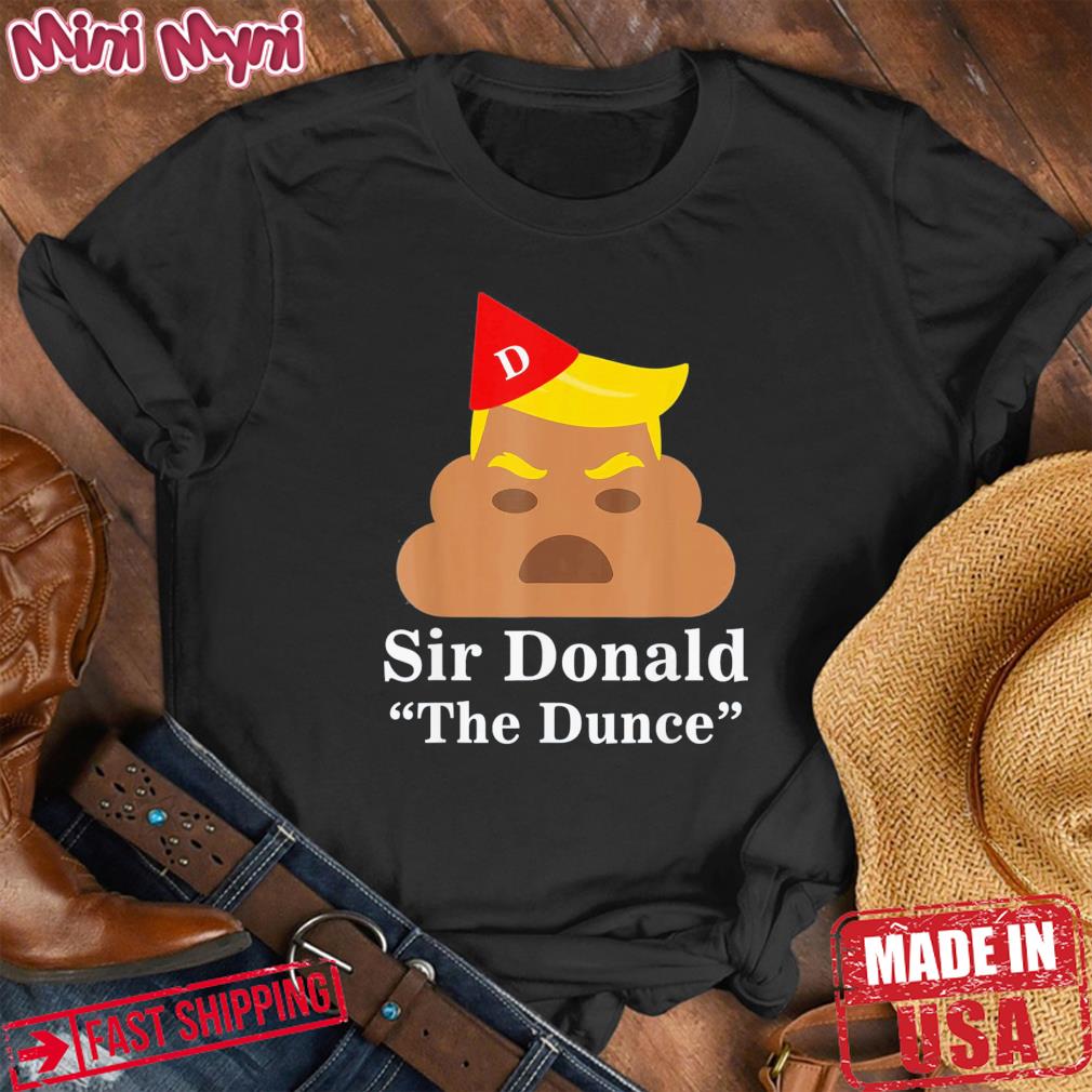 Sir Donald The Dunce Trump T-Shirt