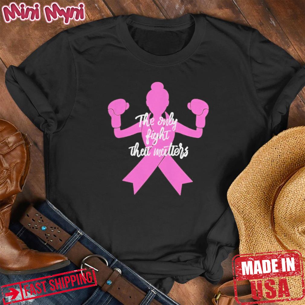 The Only Fight Matters For Mom Breast Cancer Awareness Shirt