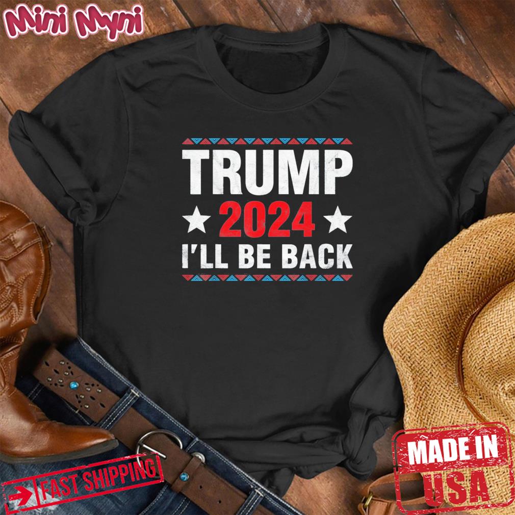 Trump 2024 I Will Be Back trump Supporters T-Shirt
