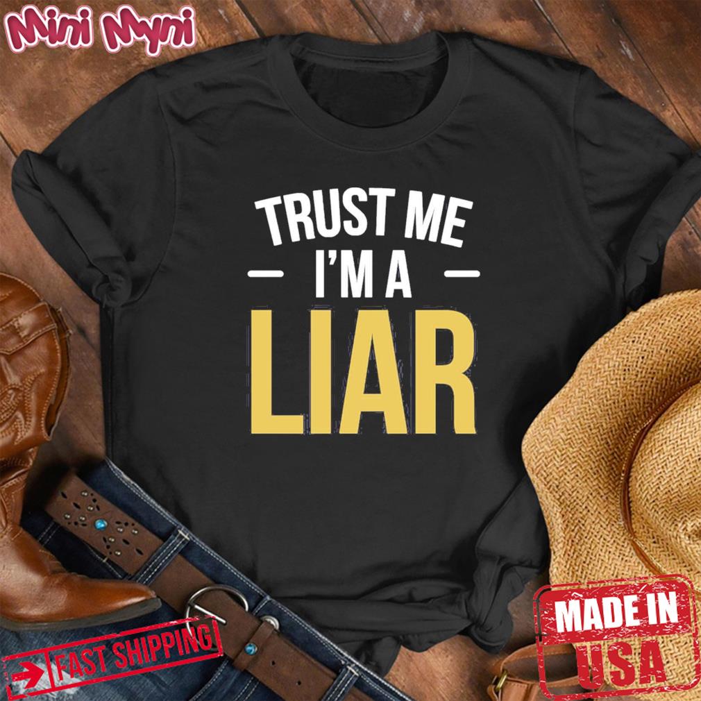 Trust Me I Am A Liar Phrase No Shame Hipster Shirt