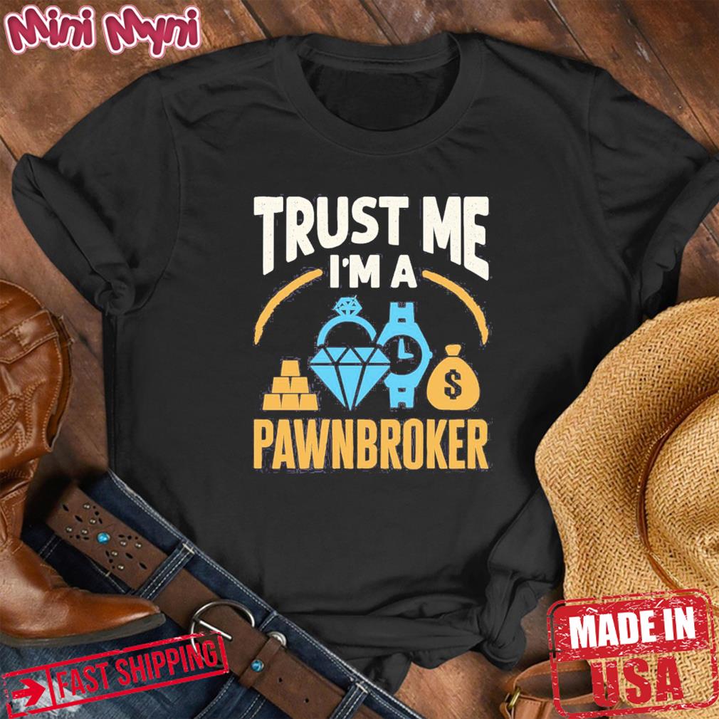 Trust Me I’m A Pawnbroker Tee Shirt
